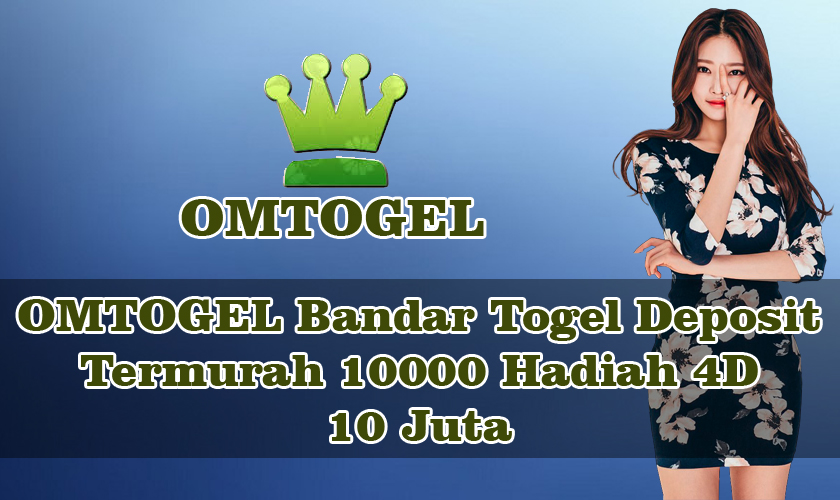 OMTOGEL Bandar Togel Deposit Termurah 10000 Hadiah 4D 10 Juta
